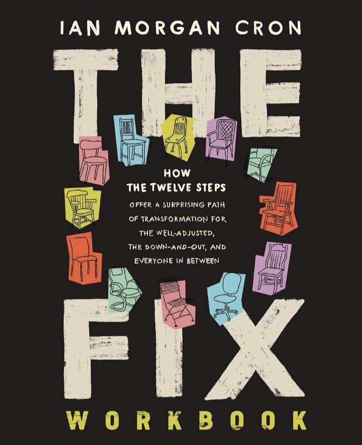 THE FIX WORKBOOK : HOW THE TWELVE STEPS OFFER A SURPRISING PATH OF TRANSFORMATION FOR THE WELL-ADJUSTED, THE DOWN-AND-OUT, AND EVERYONE IN BETWEEN